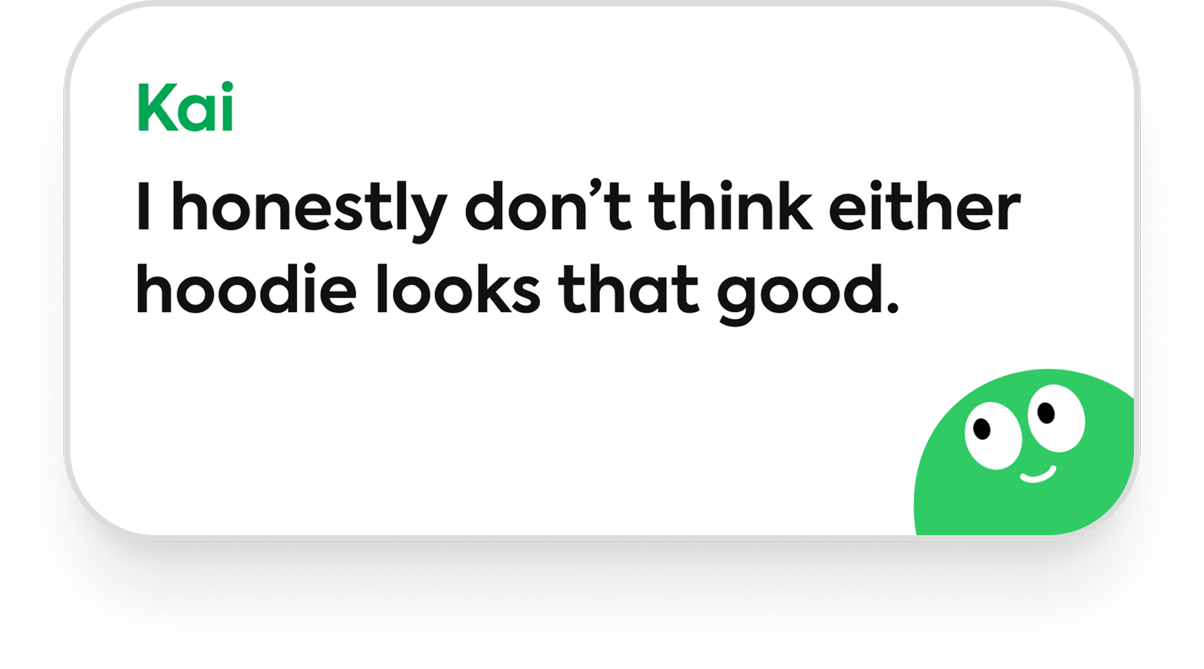 Kai says: I honestly don't think either hoodie looks that good.